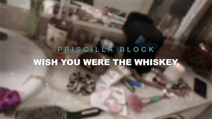 Priscilla Block - Wish You Were The Whiskey