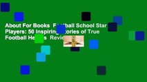 About For Books  Football School Star Players: 50 Inspiring Stories of True Football Heroes  Review