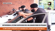 Detuvieron al último sospechoso del millonario robo en Posadas