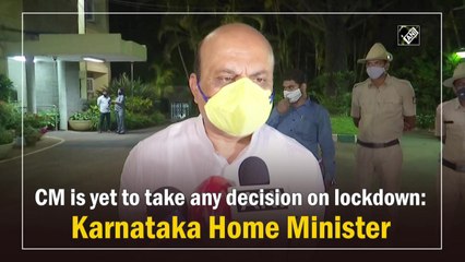 CM is yet to take any decision on lockdown: Karnataka Home Minister