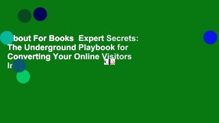 About For Books  Expert Secrets: The Underground Playbook for Converting Your Online Visitors Into