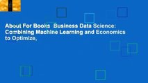 About For Books  Business Data Science: Combining Machine Learning and Economics to Optimize,