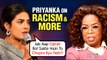 Priyanka Chopra Reacts To Her Surname Being Mispronounced, Racism and Skin Color