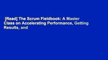 [Read] The Scrum Fieldbook: A Master Class on Accelerating Performance, Getting Results, and