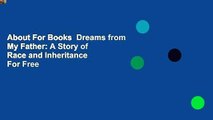 About For Books  Dreams from My Father: A Story of Race and Inheritance  For Free