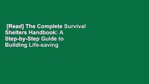 [Read] The Complete Survival Shelters Handbook: A Step-by-Step Guide to Building Life-saving