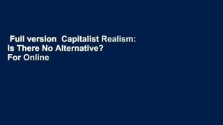 Full version  Capitalist Realism: Is There No Alternative?  For Online