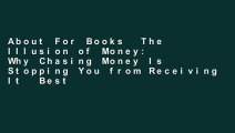 About For Books  The Illusion of Money: Why Chasing Money Is Stopping You from Receiving It  Best