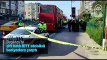 Beşiktaş'ta çift katlı İETT otobüsü bariyerlere çarptı