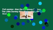 Full version  Alan the Christmas Donkey: The Little Donkey Who Made a Big Difference  Best