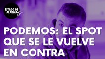 El spot de Podemos que le vuelve en contra y cuya versión tiene más visualizaciones que el original