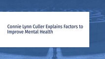Connie Lynn Culler Explains Factors to Improve Mental Health