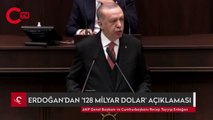 Erdoğan'dan '128 milyar dolar' açıklaması