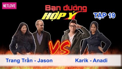 Bạn Đường Hợp Ý - Tập 19: Trang Trần - Jason VS Karik - Anadi