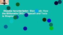 Ebooks herunterladen  Elon Musk: How the Billionaire CEO of SpaceX and Tesla is Shaping our