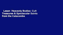 Lesen  Heavenly Bodies: Cult Treasures & Spectacular Saints from the Catacombs  Kostenloser Zugang