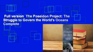 Full version  The Poseidon Project: The Struggle to Govern the World's Oceans Complete