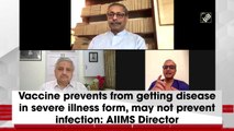 Vaccine prevents severity of disease, may not prevent infection: AIIMS Director