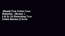 [Read] True Crime Case Histories - (Books 1, 2 & 3): 32 Disturbing True Crime Stories (3 Book