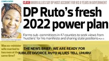 The News Brief: We are ready for Jubilee divorce, Ruto allies tell Uhuru