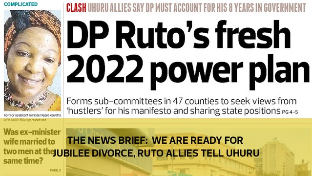 The News Brief: We are ready for Jubilee divorce, Ruto allies tell Uhuru