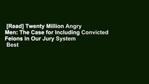 [Read] Twenty Million Angry Men: The Case for Including Convicted Felons in Our Jury System  Best