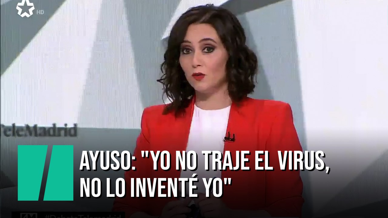 Ayuso: "Yo no traje el virus, no lo inventé yo"