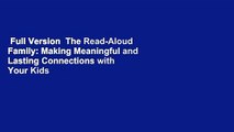 Full Version  The Read-Aloud Family: Making Meaningful and Lasting Connections with Your Kids