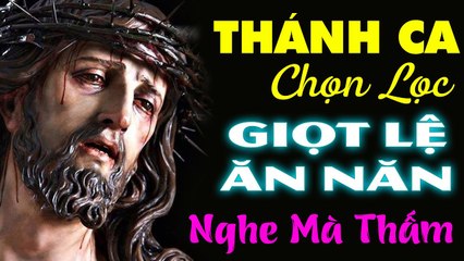 Thánh Ca Chọn Lọc 2021 - Giọt Lệ Ăn Năn  Tuyệt Đỉnh Thánh Ca Hay Nhất Hiện Nay Nghe Mà Thấm
