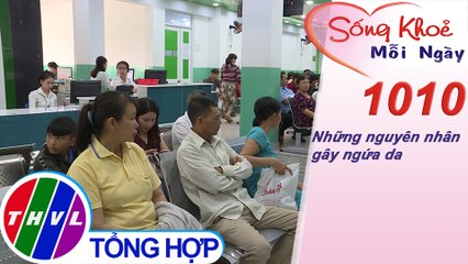 Những nguyên nhân gây ngứa da ​| Sống khỏe mỗi ngày - Kỳ 1010