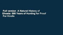 Full version  A Natural History of Ghosts: 500 Years of Hunting for Proof  For Kindle