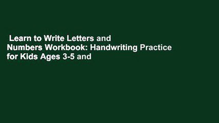 Learn to Write Letters and Numbers Workbook: Handwriting Practice for Kids Ages 3-5 and