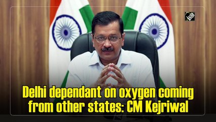 Delhi dependant on oxygen coming from other states: CM Kejriwal