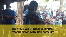 I beat my wife for attempting to curse me, man tells court