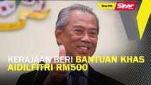 SINAR PM: Kerajaan beri bantuan khas Aidilfitri RM500