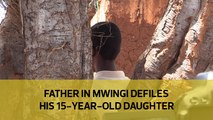 A father in Mwingi defiles his 15-year-old daughter