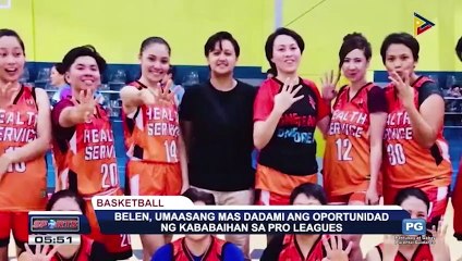 Belen, umaasang mas dadami ang oportunidad ng kababaihan sa pro leagues