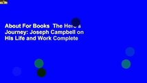 About For Books  The Hero's Journey: Joseph Campbell on His Life and Work Complete
