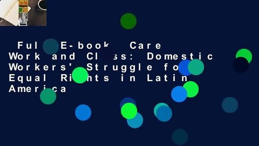 Full E-book  Care Work and Class: Domestic Workers' Struggle for Equal Rights in Latin America