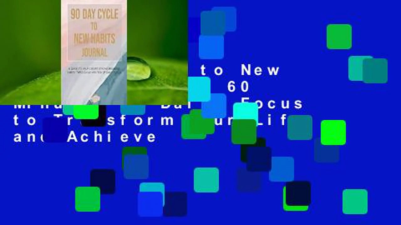 90 Day Cycle to New Habits Journal: 60 Minutes of Daily Focus to Transform Your Life and Achieve