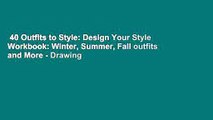 40 Outfits to Style: Design Your Style Workbook: Winter, Summer, Fall outfits and More - Drawing
