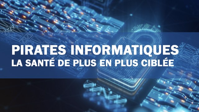 Piratages informatiques : la santé de plus en plus ciblée