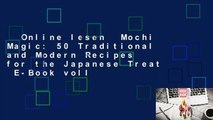 Online lesen  Mochi Magic: 50 Traditional and Modern Recipes for the Japanese Treat  E-Book voll