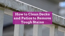 How to Clean Decks and Patios to Remove Tough Stains