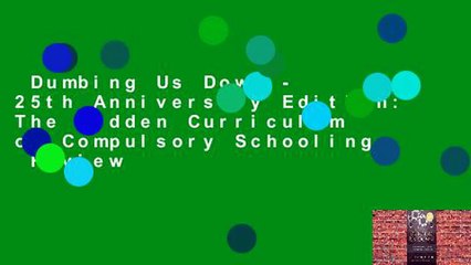 Dumbing Us Down - 25th Anniversary Edition: The Hidden Curriculum of Compulsory Schooling  Review