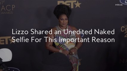 Lizzo Shared an Unedited Naked Selfie For This Important Reason