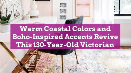 Warm Coastal Colors and Boho-Inspired Accents Revive  This 130-Year-Old Victorian
