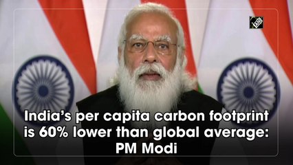 India’s per capita carbon footprint is 60% lower than global average: PM Modi