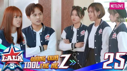 La La School | Season 5 - Tập 25 |  Đường Đua Idol Thế Hệ Z | Phim Học Đường Âm Nhạc