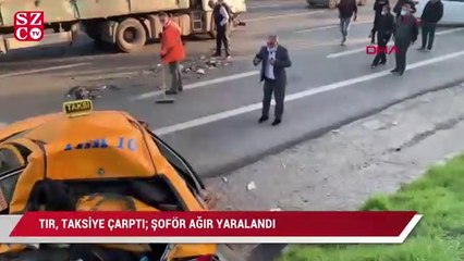 TIR, Taksiye çarptı; şoför ağır yaralandı